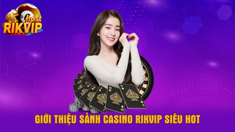 Gioi-thieu-sanh-Casino-Rikvip-sieu-hot