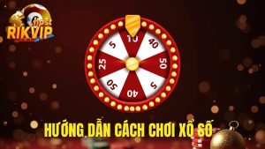 Hướng Dẫn Cách Chơi Xổ Số Tại Rikvip - Sảnh Cược Đổi Đời Nhanh Chóng