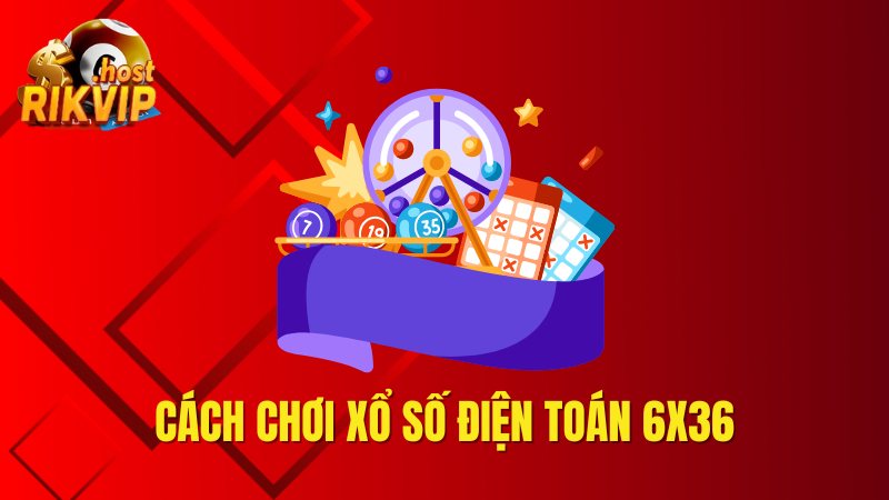 Xổ số điện toán 6x36 ăn khách