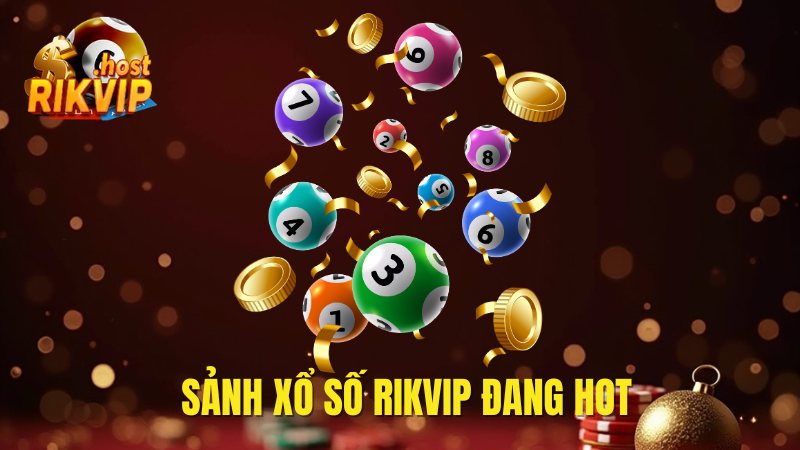 Khám phá sảnh xổ số Rikvip đang hot