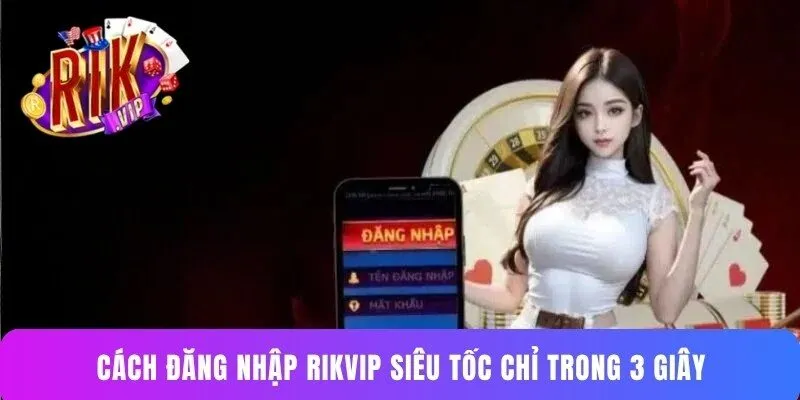 Cách đăng nhập rikvip siêu tốc chỉ trong 3 giây