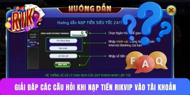 Giải đáp các câu hỏi khi nạp tiền Rikvip vào tài khoản
