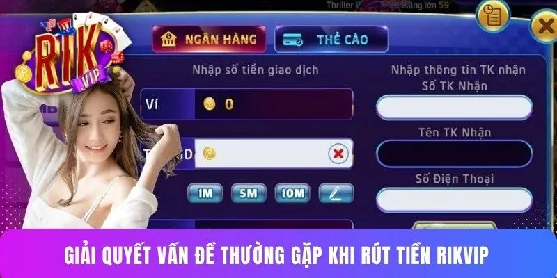 Giải quyết vấn đề thường gặp khi rút tiền Rikvip
