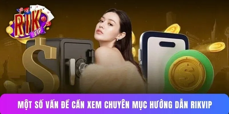 Một số vấn đề cần xem chuyên mục hướng dẫn Rikvip