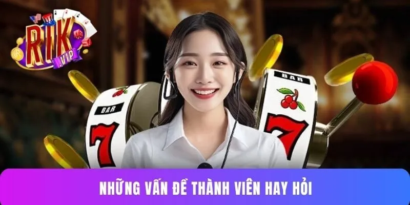 Những vấn đề thành viên hay hỏi