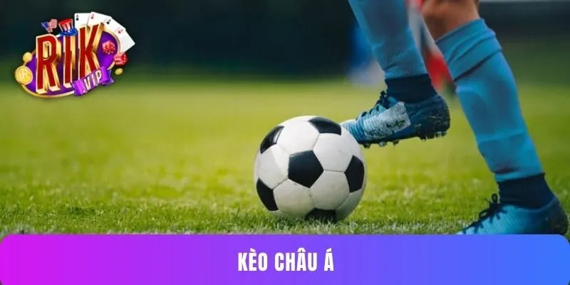 Kèo châu Á RIKVIP - Mẹo chinh phục mọi trận đấu đỉnh cao